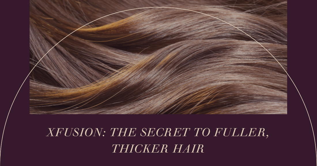 Xfusion: The Revolutionary Hair Solution for Fuller, Thicker Hair