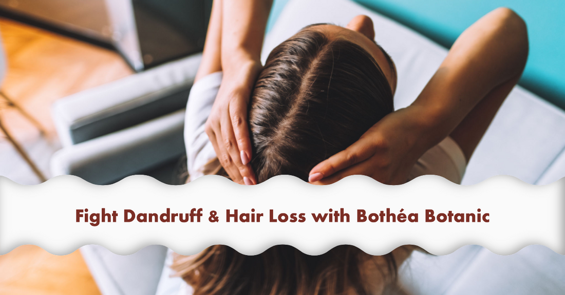 Fight Dandruff & Hair Loss with Bothéa Botanic